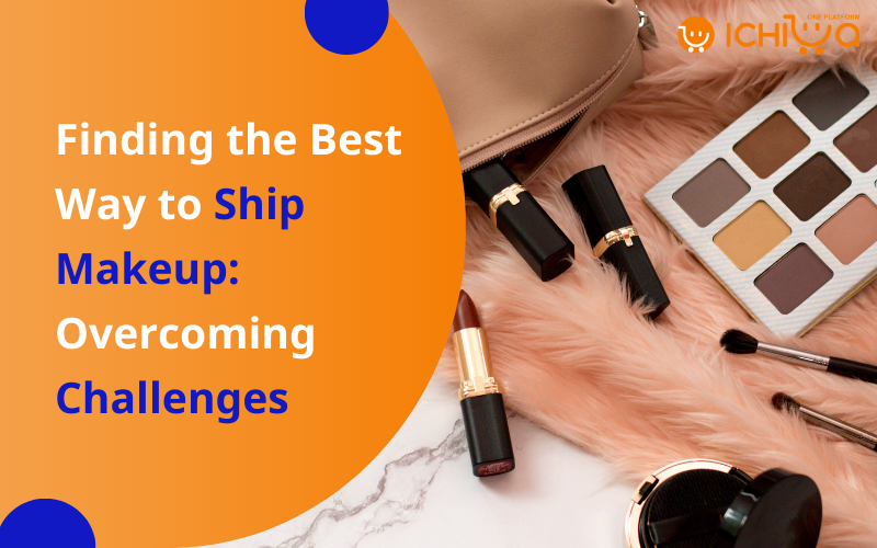 Finding the Best Way to Ship Makeup: Overcoming Challenges