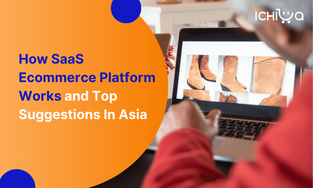 How SaaS Ecommerce Platform Works & Top Suggestions In Asia