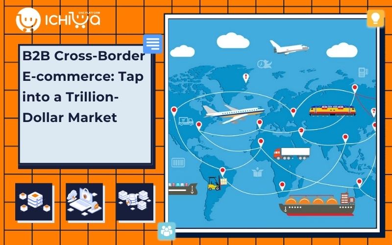 B2B Cross-Border E-commerce: Tap into a Trillion-Dollar Market