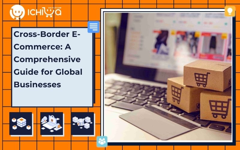 Cross-Border E-Commerce: A Comprehensive Guide for Global Businesses [2025]