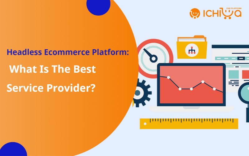 Headless Ecommerce Platform: What Is The Best Service Provider?