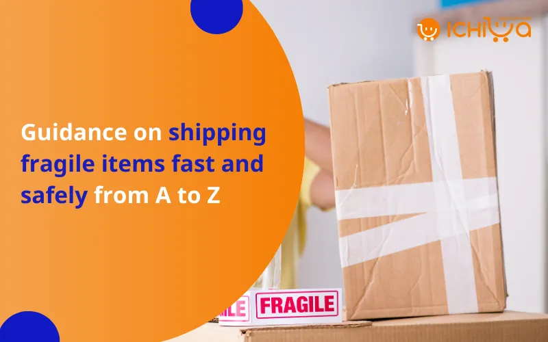 Guidance on shipping fragile items fast and safely from A to Z