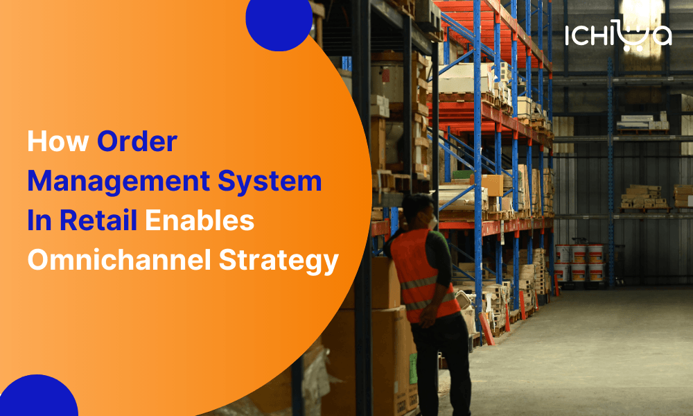 How Order Management System In Retail Enables Omnichannel Strategy