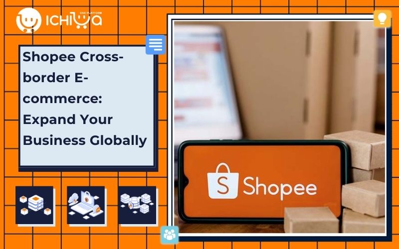Shopee Cross-border E-commerce: Expand Your Business Globally