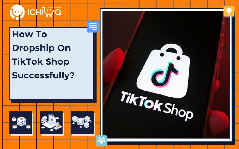 How To Dropship On TikTok Shop Successfully? 