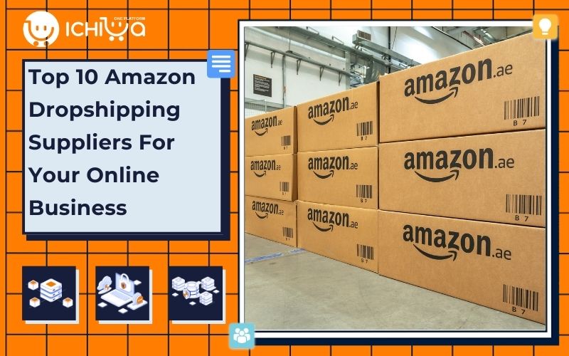 Top 10 Amazon Dropshipping Suppliers For Your Online Business