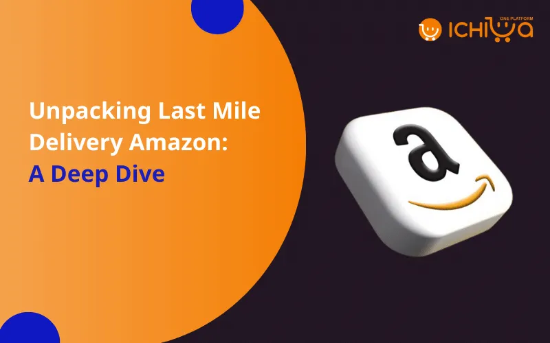 Unpacking Last Mile Delivery Amazon: A Deep Dive