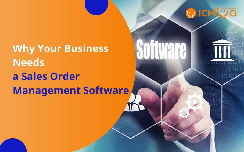 Why Your Business Needs a Sales Order Management Software