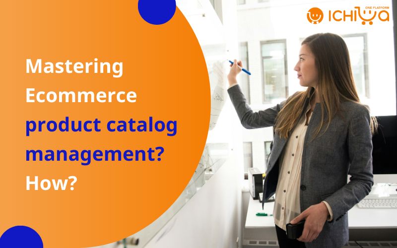 Mastering Ecommerce Product Catalog Management? How?