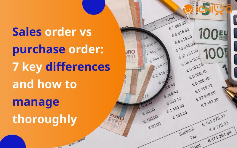 Sales order vs purchase order: 7 key differences and how to manage thoroughly
