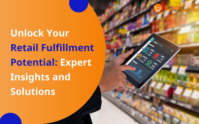 Unlock Your Retail Fulfillment Potential: Expert Insights and Solutions